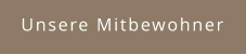 Unsere Mitbewohner